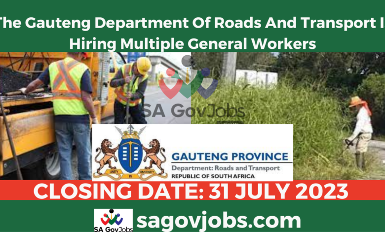 The Gauteng Department Of Roads And Transport Is Hiring Multiple General Workers. Apply Today